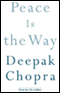 Peace Is the Way: Bringing War and Violence to an End audio book by Deepak Chopra