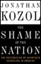 The Shame of the Nation: The Restoration of Apartheid Schooling in America audio book by Jonathan Kozol
