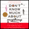 Don't Know Much About Anything: Everything You Need to Know About People, Places, Events, And More! audio book by Kenneth C. Davis
