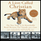 A Lion Called Christian (Unabridged) audio book by Anthony Bourke, John Rendall