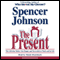 The Present: Enjoying Your Work and Life in Changing Times (Unabridged) audio book by Spencer Johnson