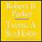 Taming a Sea-Horse: A Spenser Novel (Unabridged) audio book by Robert B. Parker
