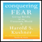 Conquering Fear: Living Boldly in an Uncertain World (Unabridged) audio book by Harold S. Kushner