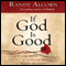 If God Is Good: Faith in the Midst of Suffering and Evil (Unabridged) audio book by Randy Alcorn