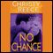 No Chance: A Last Chance Rescue Novel (Unabridged) audio book by Christy Reece