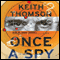 Once a Spy: A Novel (Unabridged) audio book by Keith Thomson