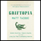 Griftopia: Bubble Machines, Vampire Squids, and the Long Con That Is Breaking America (Unabridged) audio book by Matt Taibbi