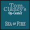 Sea of Fire: Tom Clancy's Op-Center #10 (Unabridged) audio book by Tom Clancy, Steve Pieczenik, Jeff Rovin