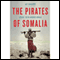 The Pirates of Somalia: Inside Their Hidden World (Unabridged) audio book by Jay Bahadur