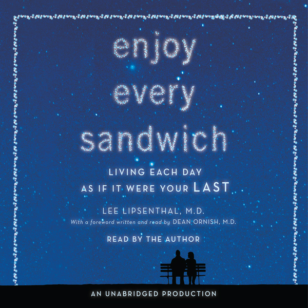 Enjoy Every Sandwich: Living Each Day as If It Were Your Last (Unabridged) audio book by Lee Lipsenthal
