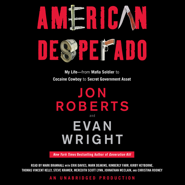 American Desperado: My Life - From Mafia Soldier to Cocaine Cowboy to Secret Government Asset (Unabridged) audio book by Jon Roberts, Evan Wright