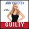 Guilty: Liberal 'Victims' and Their Assault on America audio book by Ann Coulter