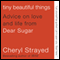Tiny Beautiful Things: Advice on Love and Life from Dear Sugar (Unabridged) audio book by Cheryl Strayed