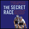 The Secret Race: Inside the Hidden World of the Tour de France: Doping, Cover-ups, and Winning at All Costs (Unabridged) audio book by Tyler Hamilton, Daniel Coyle