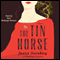 The Tin Horse: A Novel (Unabridged)