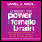 Unleash the Power of the Female Brain: Supercharging Yours for Better Health, Energy, Mood, Focus, and Sex (Unabridged) audio book by Daniel G. Amen, M.D.