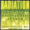 Radiation: What It Is, What You Need to Know (Unabridged) audio book by Robert Peter Gale, Eric Lax