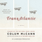 TransAtlantic: A Novel (Unabridged) audio book by Colum McCann