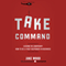 Take Command: Lessons in Leadership: How to Be a First Responder in Business (Unabridged) audio book by Jake Wood