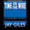 Time on the Wire (Unabridged) audio book by Jay Giles