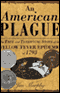 An American Plague: The True and Terrifying Story of the Yellow Fever Epidemic of 1793 (Unabridged) audio book by Jim Murphy