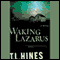 Waking Lazarus (Unabridged) audio book by T. L. Hines