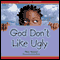 God Don't Like Ugly (Unabridged) audio book by Mary Monroe