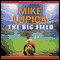 The Big Field (Unabridged) audio book by Mike Lupica