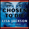 Chosen to Die (Unabridged) audio book by Lisa Jackson