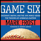 Game Six: Cincinnati, Boston, and the 1975 World Series: The Triumph of America's Pastime (Unabridged) audio book by Mark Frost