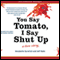 You Say Tomato, I Say Shut Up: A Love Story (Unabridged) audio book by Annabelle Gurwitch, Jeff Kahn