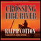 Crossing Fire River (Unabridged) audio book by Ralph Cotton