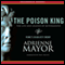 The Poison King: The Life and Legend of Mithradates, Rome's Deadliest Enemy (Unabridged) audio book by Adrienne Mayor