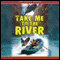Take Me to the River (Unabridged) audio book by Will Hobbs