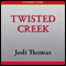 Twisted Creek (Unabridged) audio book by Jodi Thomas