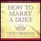 How to Marry a Duke (Unabridged) audio book by Vicky Dreiling