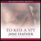 To Kiss a Spy (Unabridged) audio book by Jane Feather