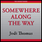 Somewhere Along the Way (Unabridged) audio book by Jodi Thomas