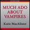 Much Ado About Vampires: A Dark Ones Novel (Unabridged) audio book by Katie MacAlister