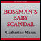 Bossman's Baby Scandal (Unabridged) audio book by Catherine Mann