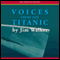 Voices From the Titanic (Unabridged) audio book by Jim Walker