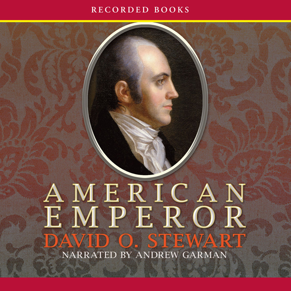 American Emperor: Aaron Burr's Challenge to Jefferson's America (Unabridged) audio book by David O. Stewart