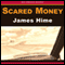 Scared Money (Unabridged) audio book by James Hime