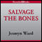 Salvage the Bones: A Novel (Unabridged) audio book by Jesmyn Ward