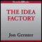 The Idea Factory: Bell Labs and the Great Age of American Innovation (Unabridged) audio book by Jon Gertner