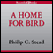 A Home for Bird (Unabridged) audio book by Philip C. Stead