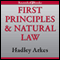 The Modern Scholar: First Principles & Natural Law: The Foundations of Political Philosophy, Part I audio book by Professor Hadley Arkes