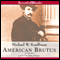 American Brutus: John Wilkes Booth and the Lincoln Conspiracies (Unabridged) audio book by Michael Kauffman