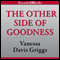 The Other Side of Goodness (Unabridged) audio book by Vanessa Davis Griggs