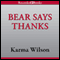 Bear Says Thanks (Unabridged) audio book by Karma Wilson